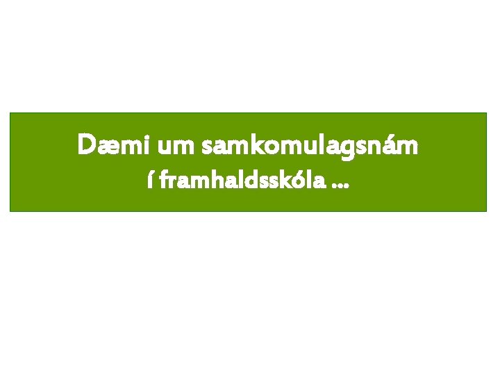 Dæmi um samkomulagsnám í framhaldsskóla. . . 