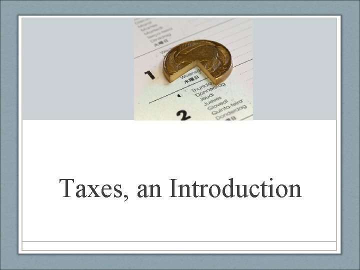 Taxes, an Introduction 