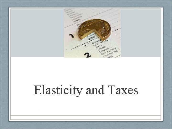 Elasticity and Taxes 