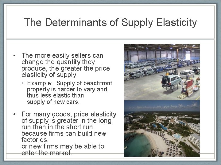 The Determinants of Supply Elasticity • The more easily sellers can change the quantity
