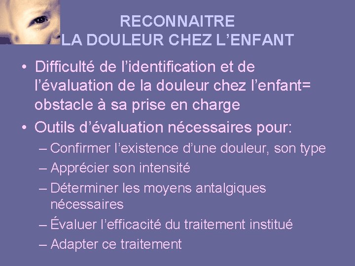 RECONNAITRE LA DOULEUR CHEZ L’ENFANT • Difficulté de l’identification et de l’évaluation de la