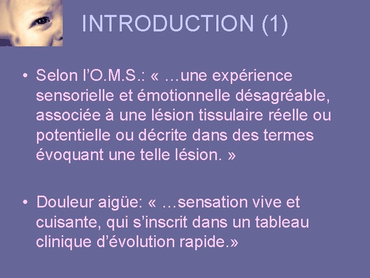 INTRODUCTION (1) • Selon l’O. M. S. : « …une expérience sensorielle et émotionnelle