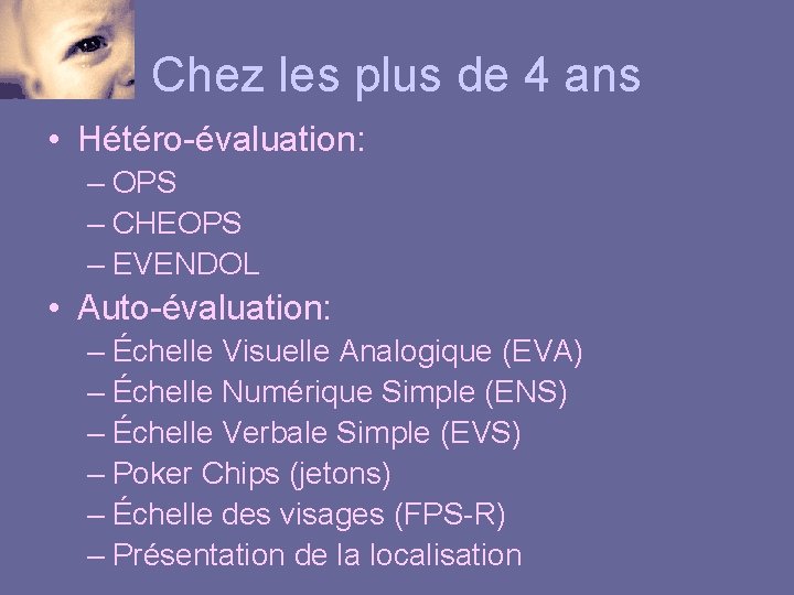 Chez les plus de 4 ans • Hétéro-évaluation: – OPS – CHEOPS – EVENDOL