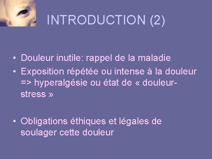 INTRODUCTION (2) • Douleur inutile: rappel de la maladie • Exposition répétée ou intense