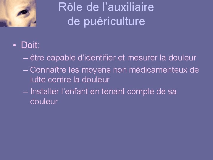 Rôle de l’auxiliaire de puériculture • Doit: – être capable d’identifier et mesurer la