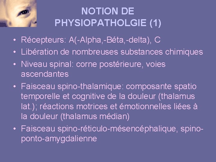 NOTION DE PHYSIOPATHOLGIE (1) • Récepteurs: A(-Alpha, -Béta, -delta), C • Libération de nombreuses