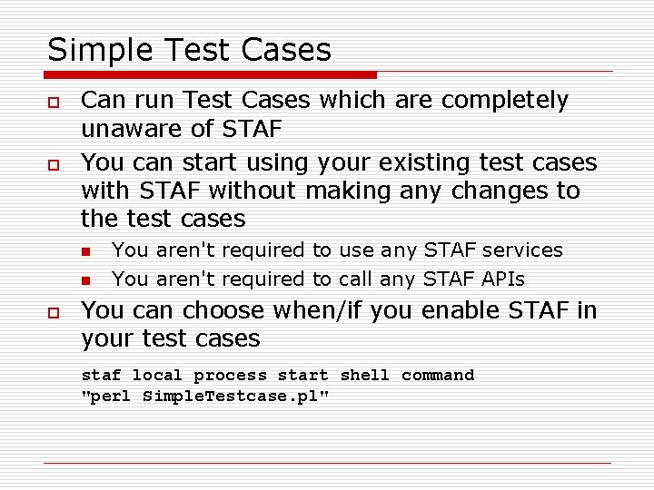 Simple Test Cases o o Can run Test Cases which are completely unaware of