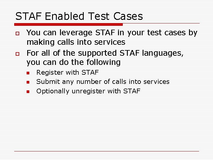 STAF Enabled Test Cases o o You can leverage STAF in your test cases