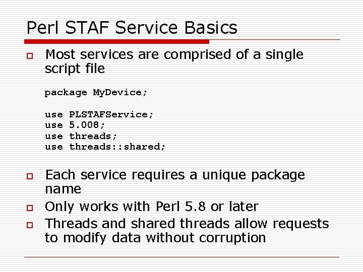 Perl STAF Service Basics o Most services are comprised of a single script file