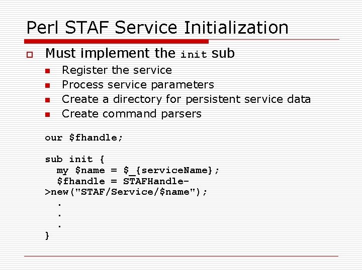 Perl STAF Service Initialization o Must implement the init sub n n Register the