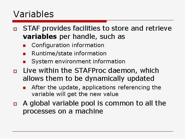 Variables o STAF provides facilities to store and retrieve variables per handle, such as