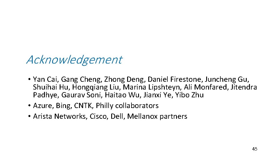 Acknowledgement • Yan Cai, Gang Cheng, Zhong Deng, Daniel Firestone, Juncheng Gu, Shuihai Hu,