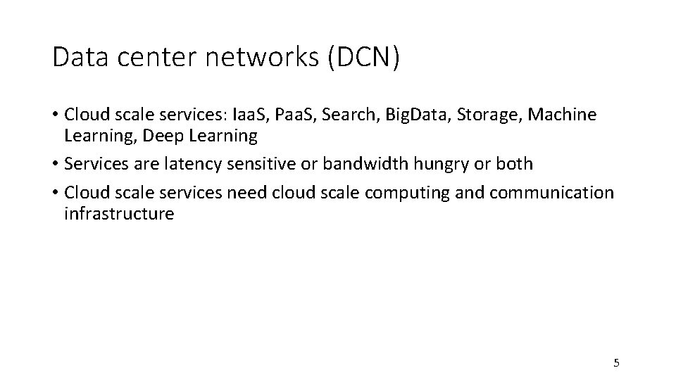 Data center networks (DCN) • Cloud scale services: Iaa. S, Paa. S, Search, Big.