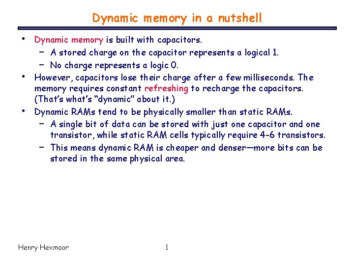 Dynamic memory in a nutshell • • • Dynamic memory is built with capacitors.