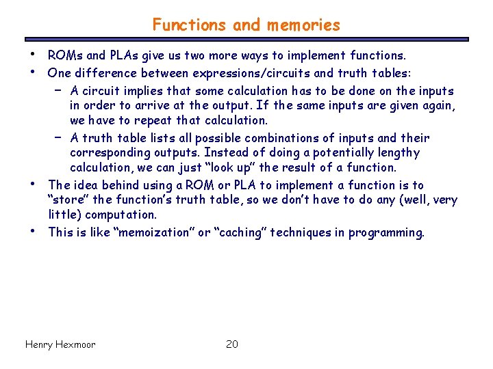 Functions and memories • • ROMs and PLAs give us two more ways to