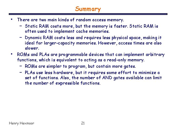 Summary • • There are two main kinds of random access memory. – Static