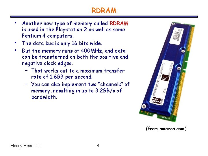 RDRAM • • • Another new type of memory called RDRAM is used in