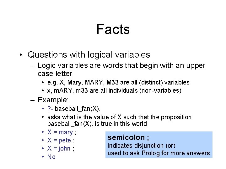Facts • Questions with logical variables – Logic variables are words that begin with