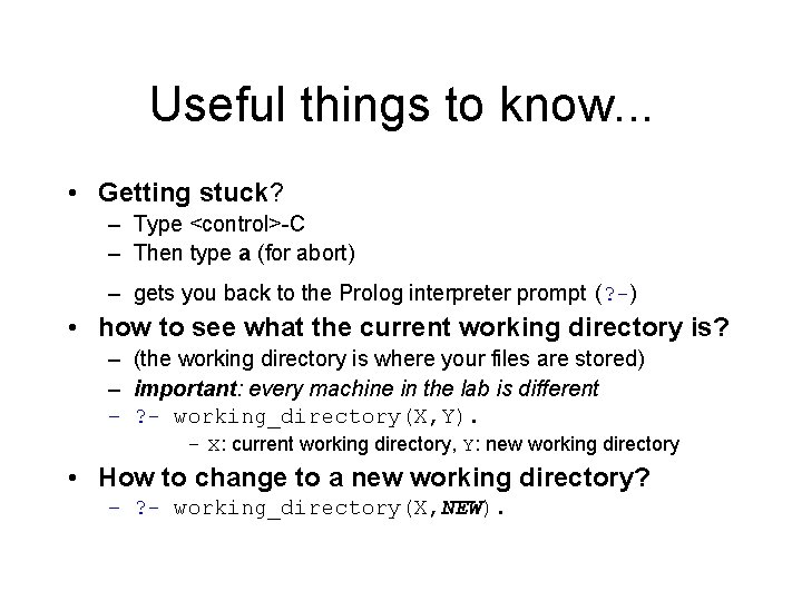 Useful things to know. . . • Getting stuck? – Type <control>-C – Then
