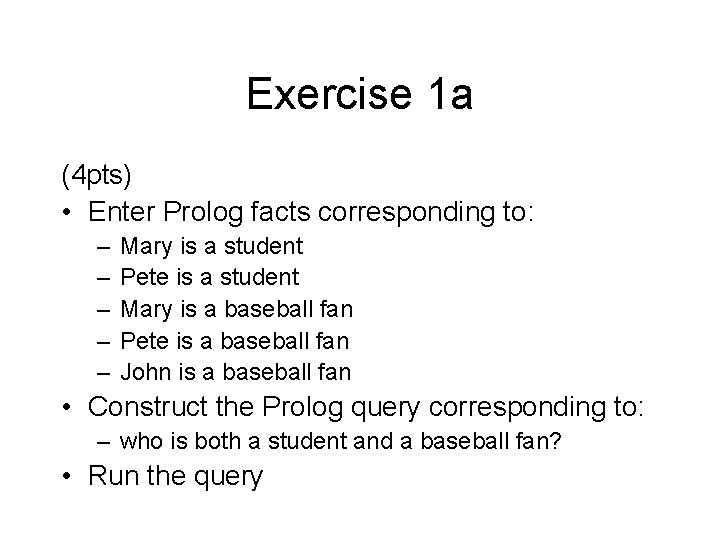 Exercise 1 a (4 pts) • Enter Prolog facts corresponding to: – – –