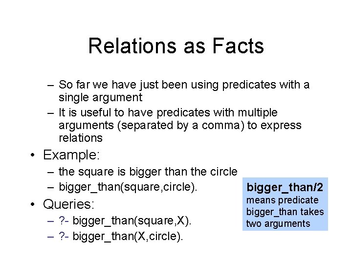Relations as Facts – So far we have just been using predicates with a