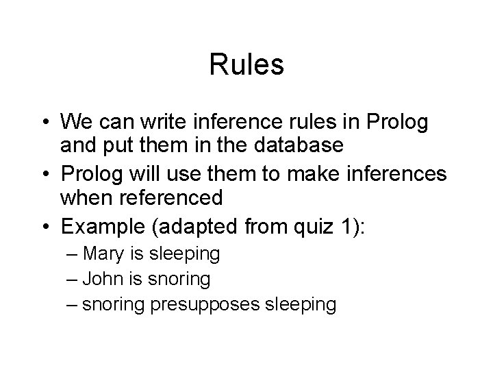 Rules • We can write inference rules in Prolog and put them in the