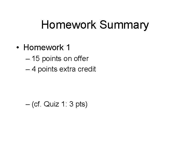 Homework Summary • Homework 1 – 15 points on offer – 4 points extra