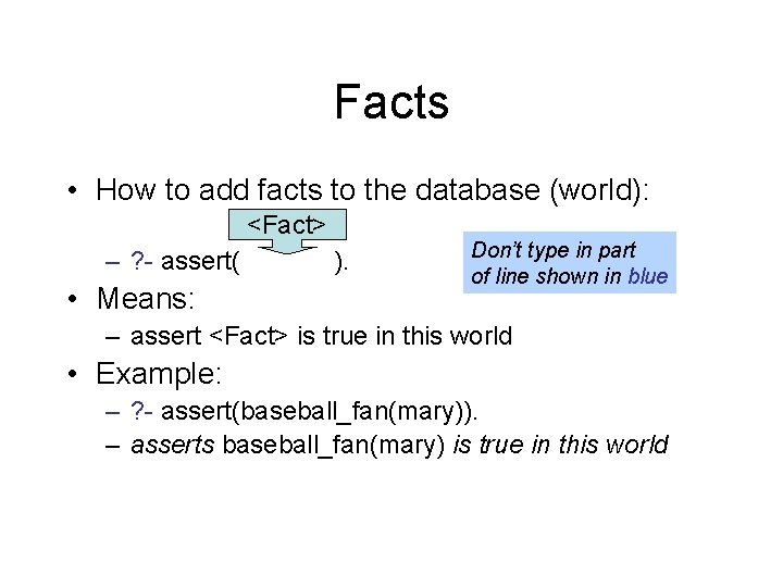 Facts • How to add facts to the database (world): <Fact> – ? -