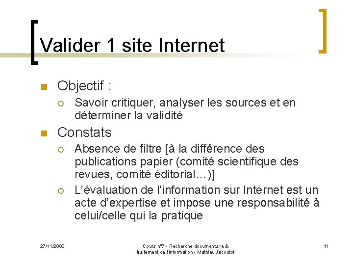 Valider 1 site Internet n Objectif : ¡ n Savoir critiquer, analyser les sources