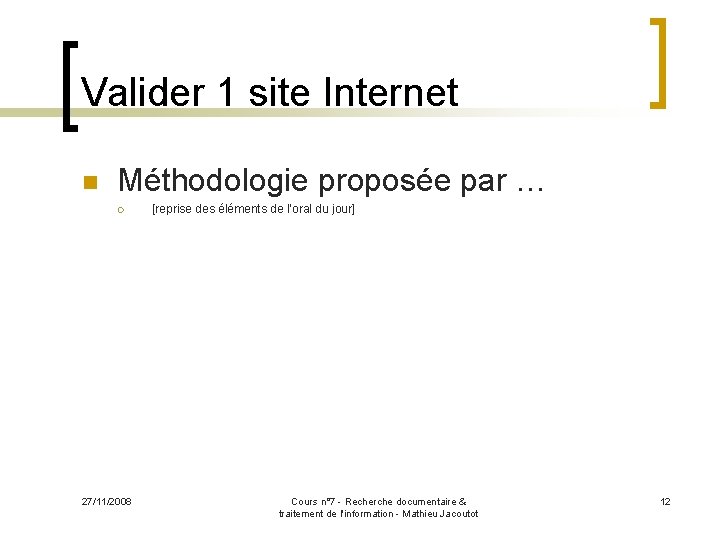 Valider 1 site Internet n Méthodologie proposée par … ¡ 27/11/2008 [reprise des éléments