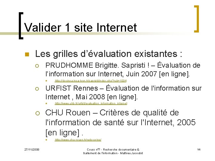 Valider 1 site Internet n Les grilles d’évaluation existantes : ¡ PRUDHOMME Brigitte. Sapristi