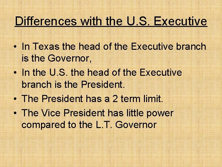 Differences with the U. S. Executive • In Texas the head of the Executive