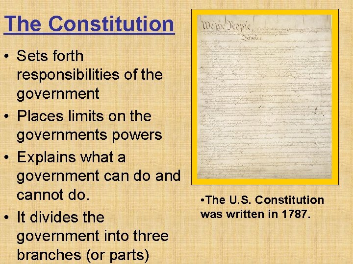 The Constitution • Sets forth responsibilities of the government • Places limits on the