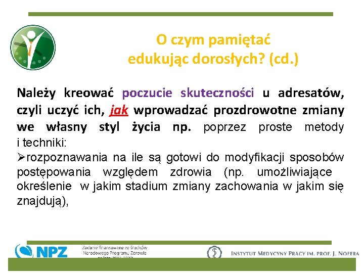 O czym pamiętać edukując dorosłych? (cd. ) Należy kreować poczucie skuteczności u adresatów, czyli