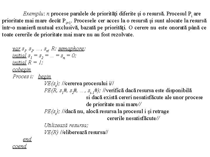 Exemplu: n procese paralele de priorităţi diferite şi o resursă. Procesul Pi are prioritate
