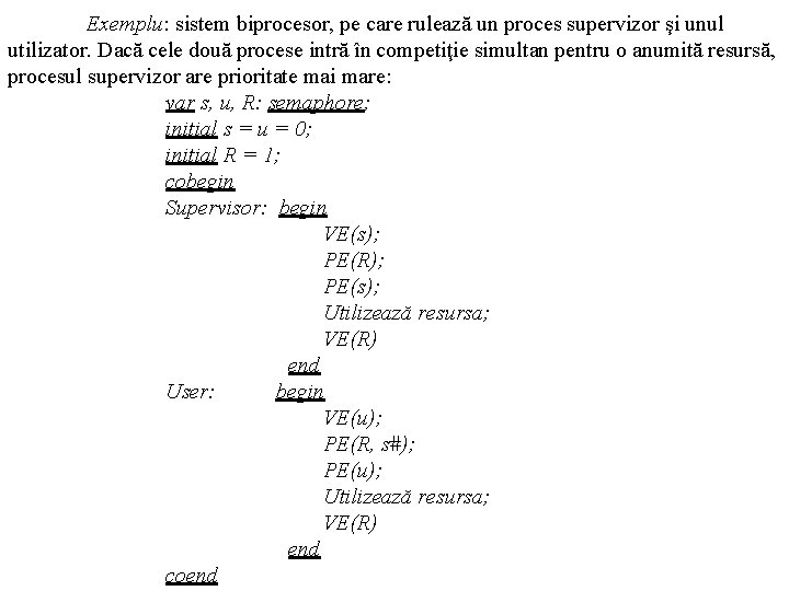 Exemplu: sistem biprocesor, pe care rulează un proces supervizor şi unul utilizator. Dacă cele