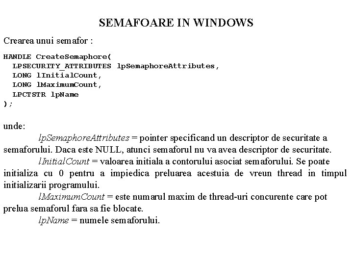 SEMAFOARE IN WINDOWS Crearea unui semafor : HANDLE Create. Semaphore( LPSECURITY_ATTRIBUTES lp. Semaphore. Attributes,