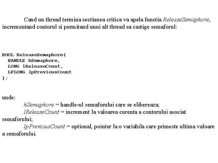 Cand un thread termina sectiunea critica va apela functia Release. Semaphore, incrementand contorul si