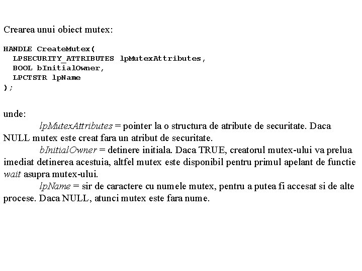 Crearea unui obiect mutex: HANDLE Create. Mutex( LPSECURITY_ATTRIBUTES lp. Mutex. Attributes, BOOL b. Initial.