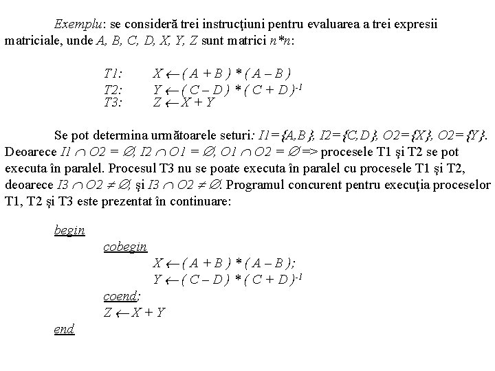 Exemplu: se consideră trei instrucţiuni pentru evaluarea a trei expresii matriciale, unde A, B,