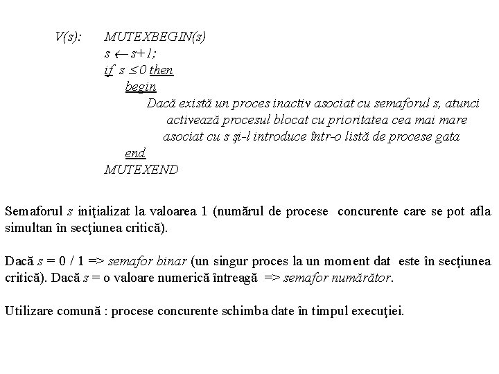 V(s): MUTEXBEGIN(s) s s+1; if s 0 then begin Dacă există un proces inactiv