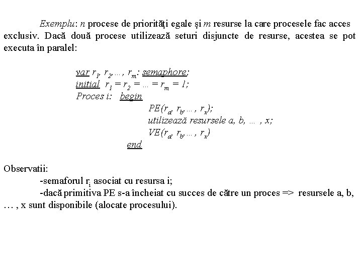 Exemplu: n procese de priorităţi egale şi m resurse la care procesele fac acces