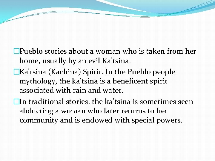 �Pueblo stories about a woman who is taken from her home, usually by an