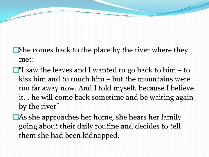 �She comes back to the place by the river where they met: �“I saw