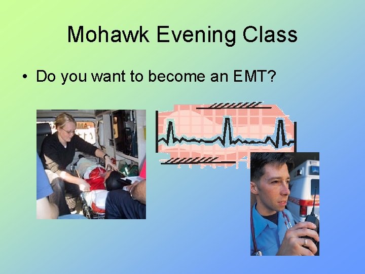 Mohawk Evening Class • Do you want to become an EMT? 