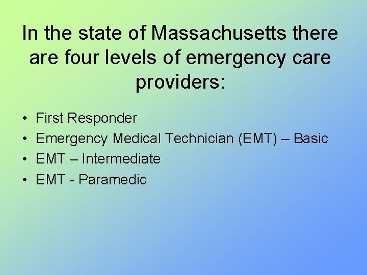 In the state of Massachusetts there are four levels of emergency care providers: •