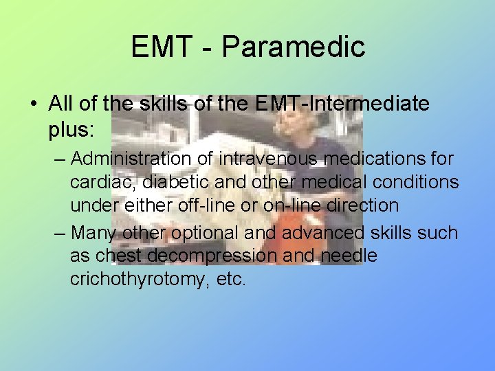 EMT - Paramedic • All of the skills of the EMT-Intermediate plus: – Administration