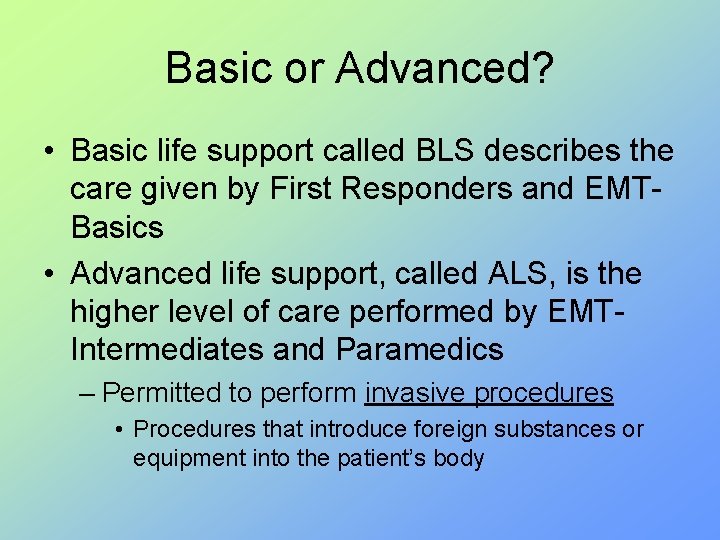 Basic or Advanced? • Basic life support called BLS describes the care given by