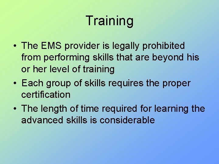 Training • The EMS provider is legally prohibited from performing skills that are beyond