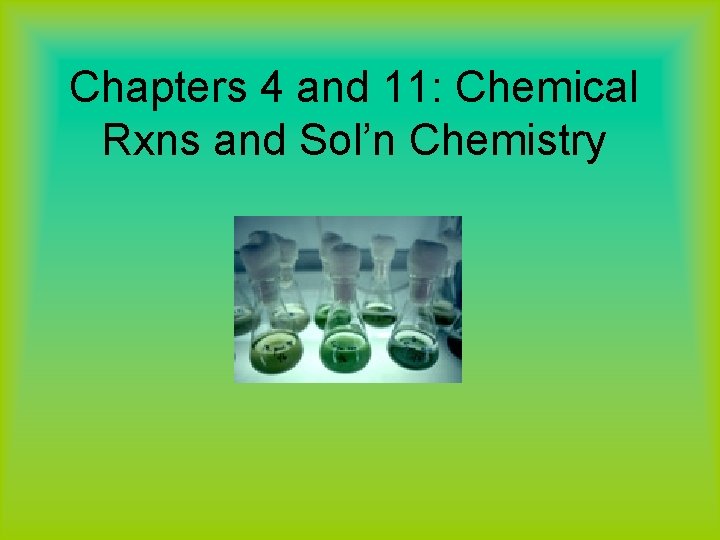 Chapters 4 and 11: Chemical Rxns and Sol’n Chemistry 